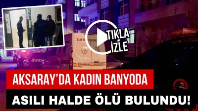 Aksaray’da bunalıma giren 60 yaşındaki Remziye Özata, yakınları tarafından banyoda