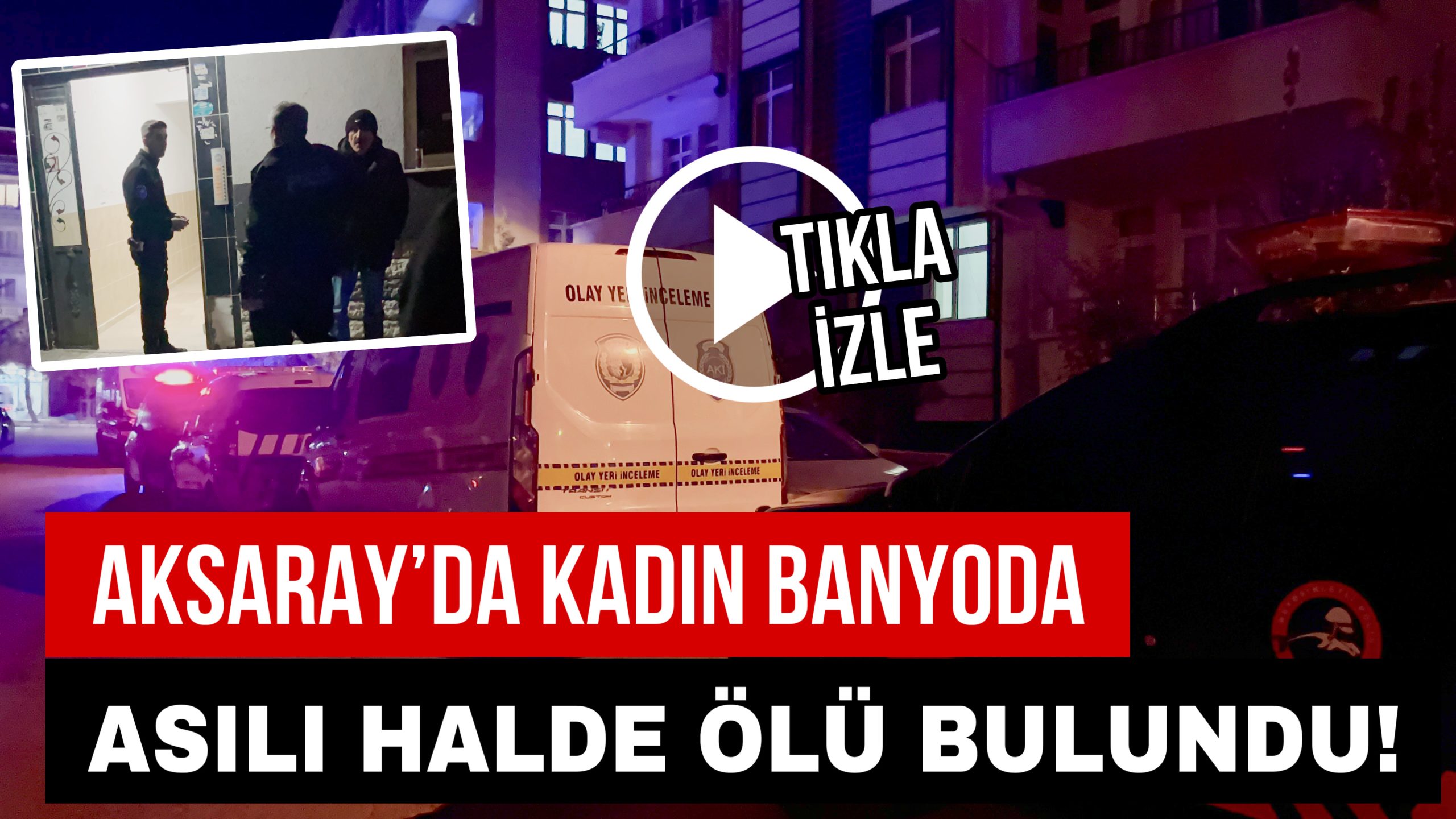 Aksaray’da kadın banyoda asılı halde ölü bulundu!