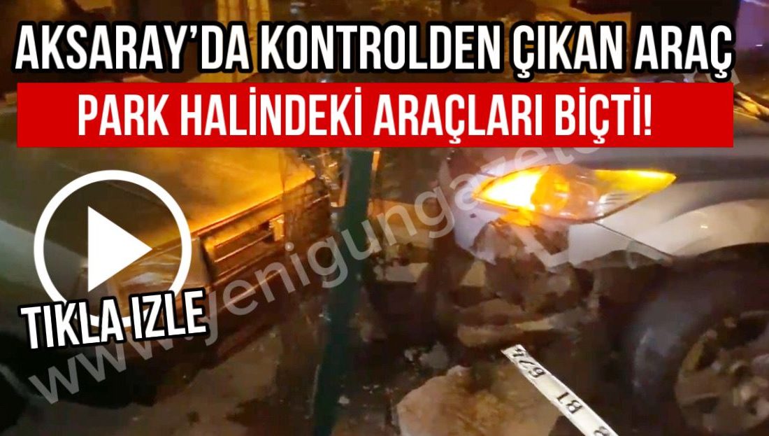 Aksaray’da kontrolden çıkan otomobil,