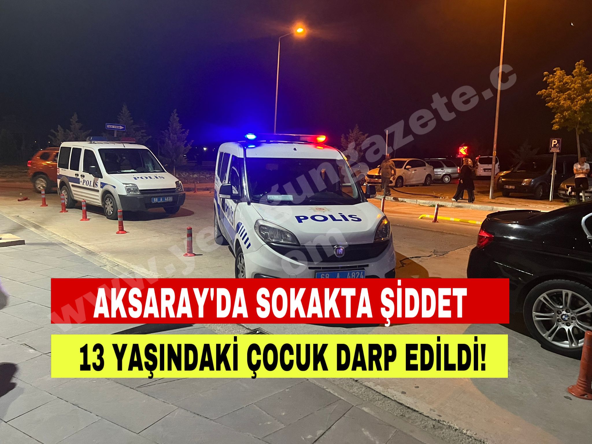 Aksaray’da sokak ortasında şiddet; 13 yaşındaki çocuk darp edildi!