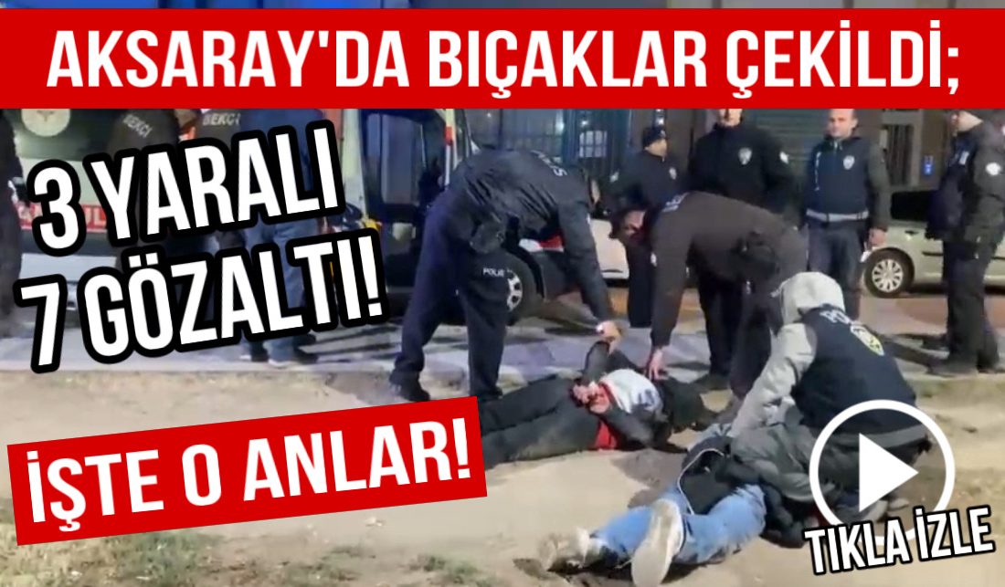 Aksaray’da sözlü tartışma bıçaklı