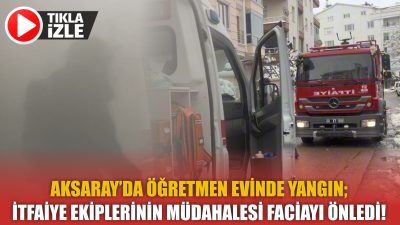 Aksaray’da öğretmen evinin bodrum katında kurutma makinasından dolayı çıkan yangın