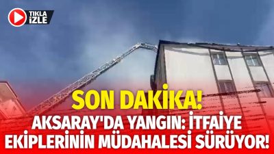 Aksaray’ın Yunus Emre Mahallesi’nde bulunan 4 katlı bir binanın çatısında