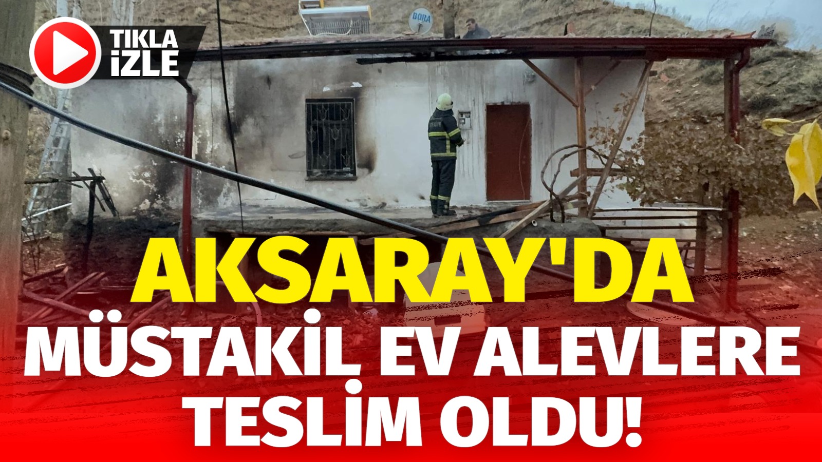 Aksaray’da müstakil ev alevlere teslim oldu!