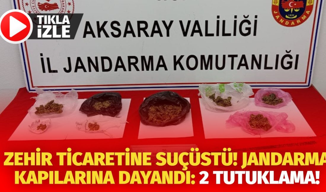 Aksaray’da Jandarma ekipleri uyuşturucu