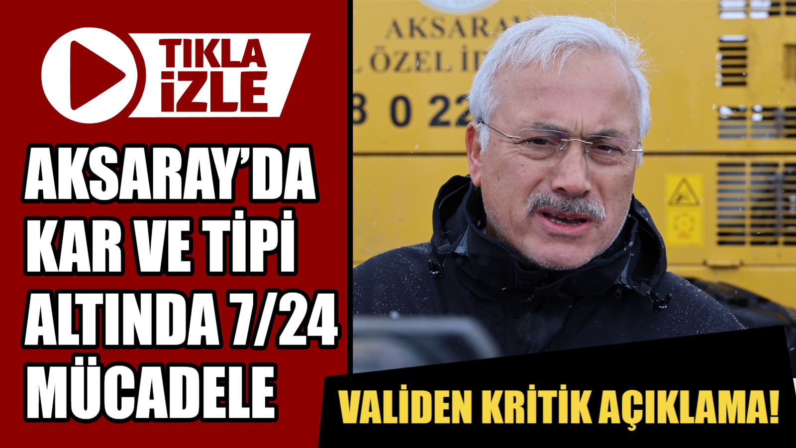 Aksaray’da kar ve tipi altında 7/24 mücadele: Vali’den kritik açıklama!