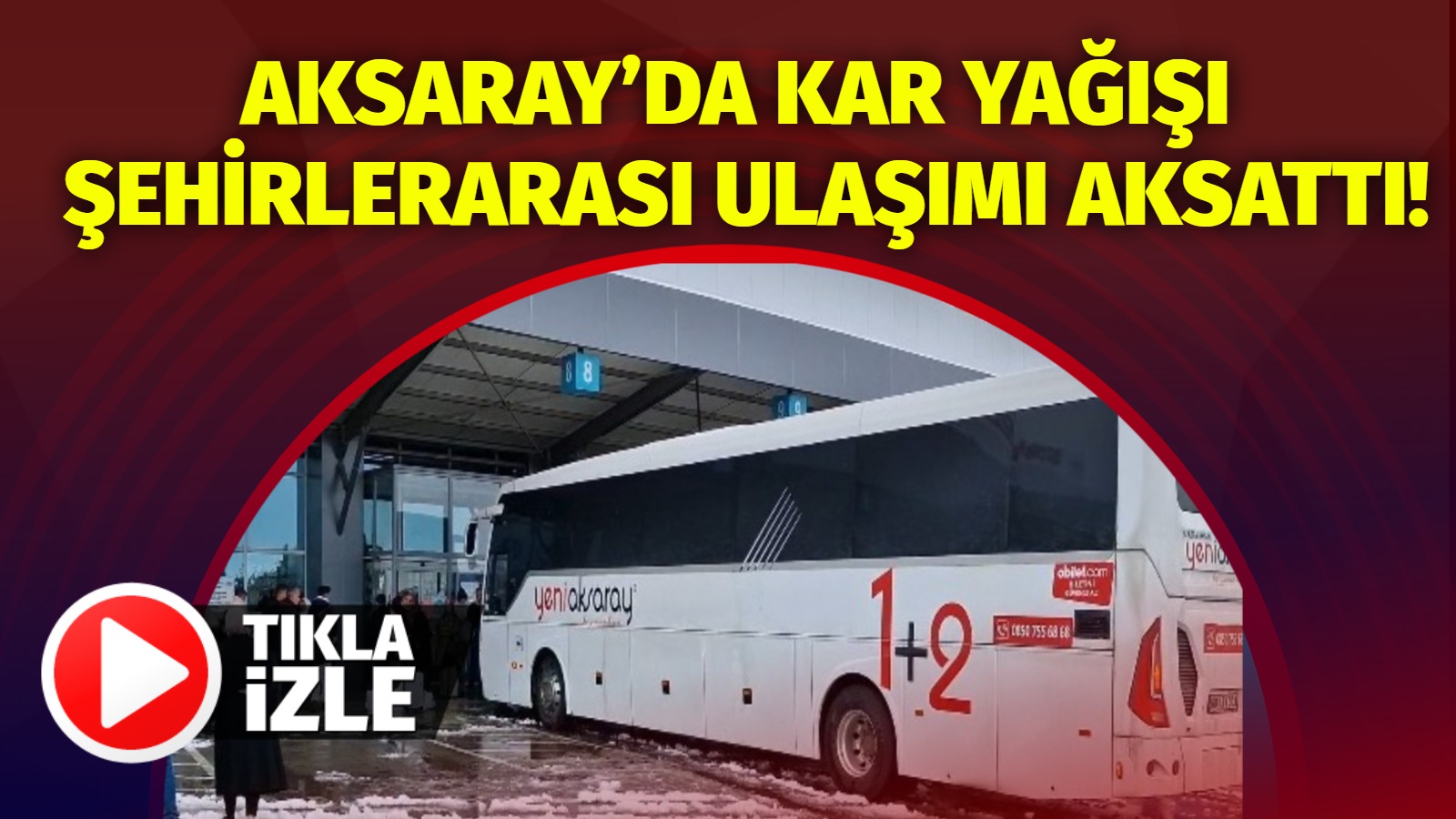 Aksaray’da kar yağışı şehirlerarası ulaşımı aksattı!