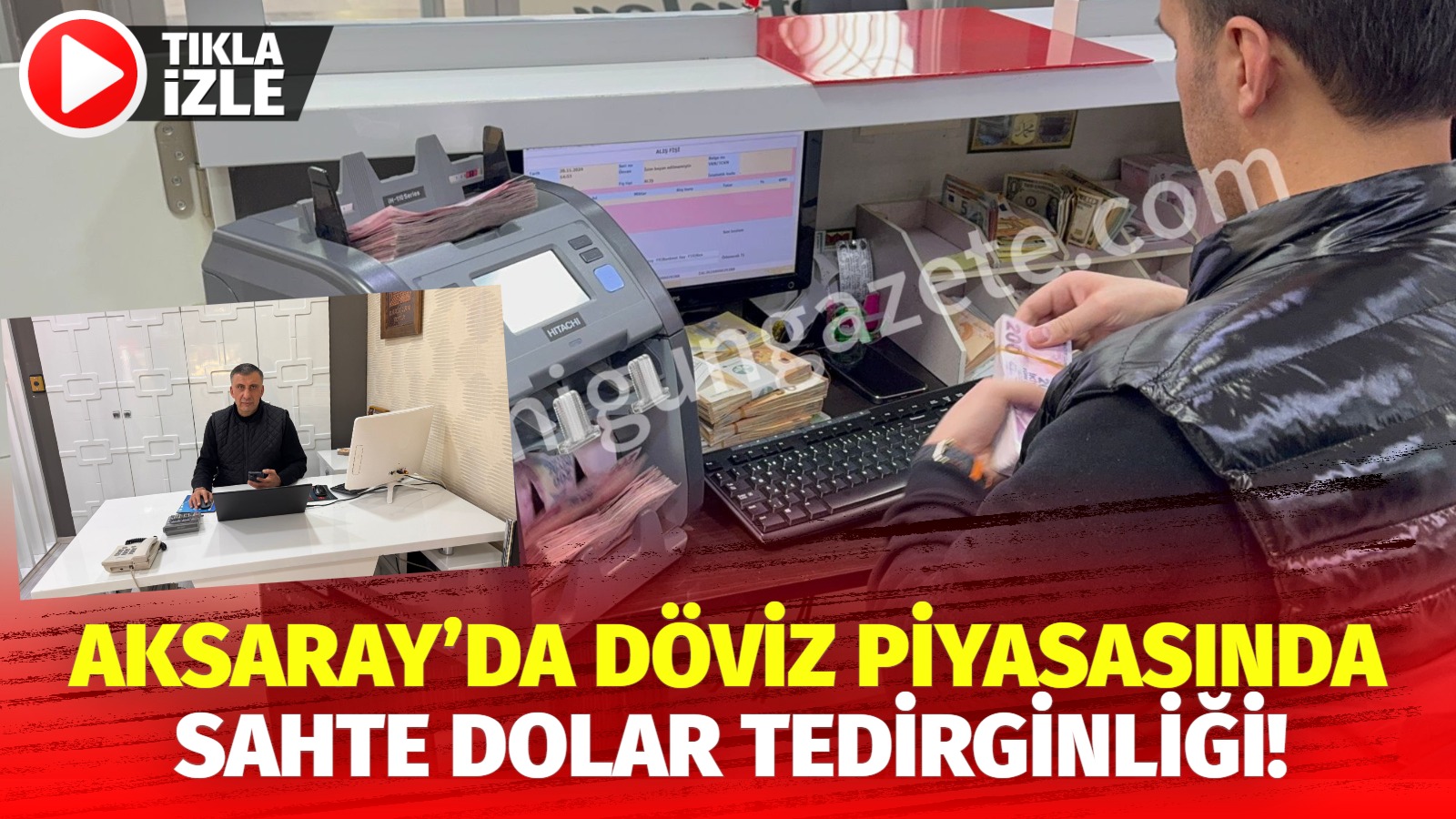 Aksaray’da döviz piyasasında sahte dolar tedirginliği!