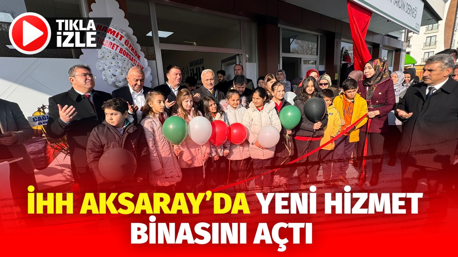 İHH Aksaray’da yeni hizmet binasını açtı