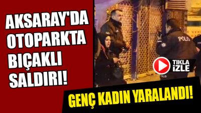Aksaray’da akşam saatlerinde bir otoparkta kimliği belirsiz bir kişi tarafından