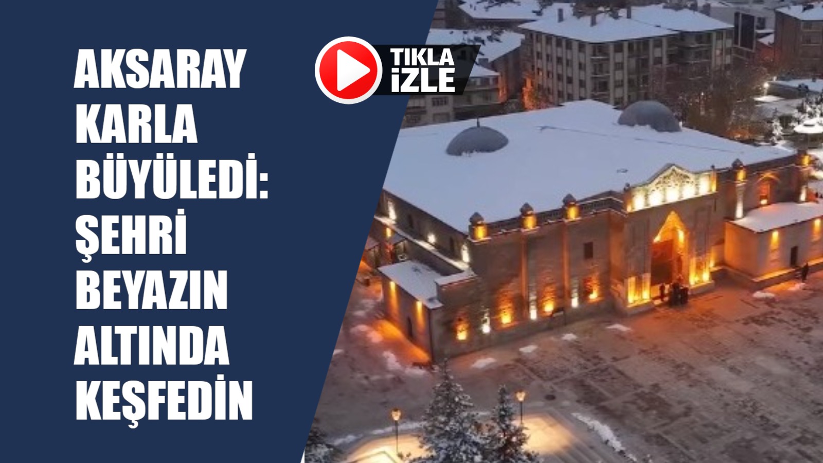 Aksaray karla büyüledi: Şehri beyazın altında keşfedin!