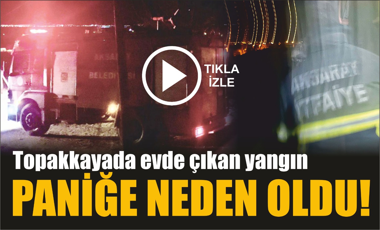 Topakkaya’da evde çıkan yangın paniğe neden oldu!