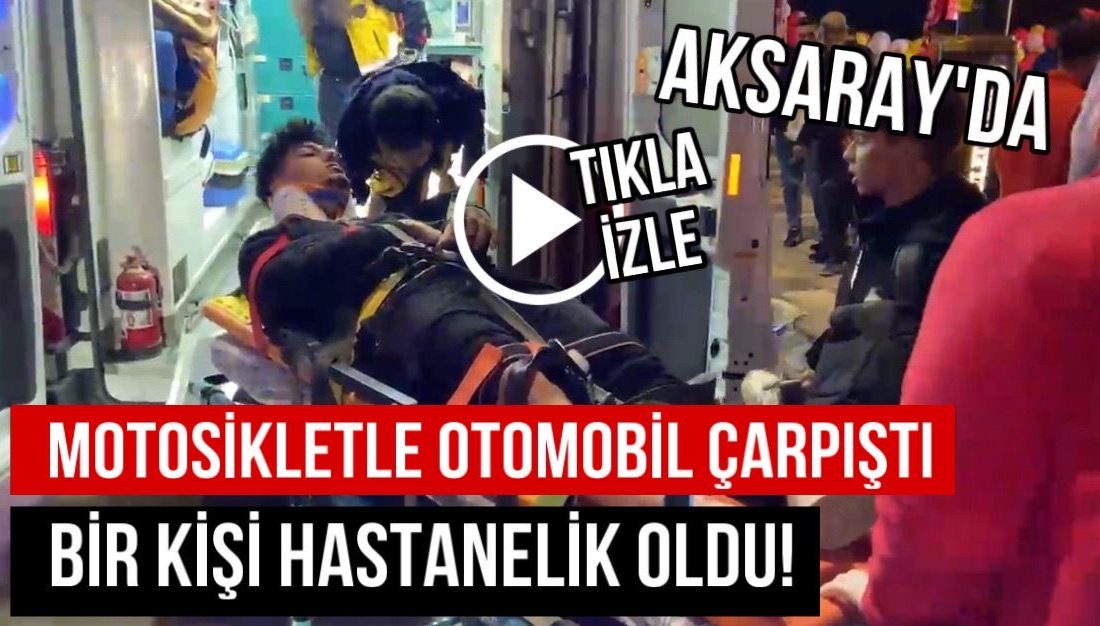 Aksaray’da otomobil ile motosiklet