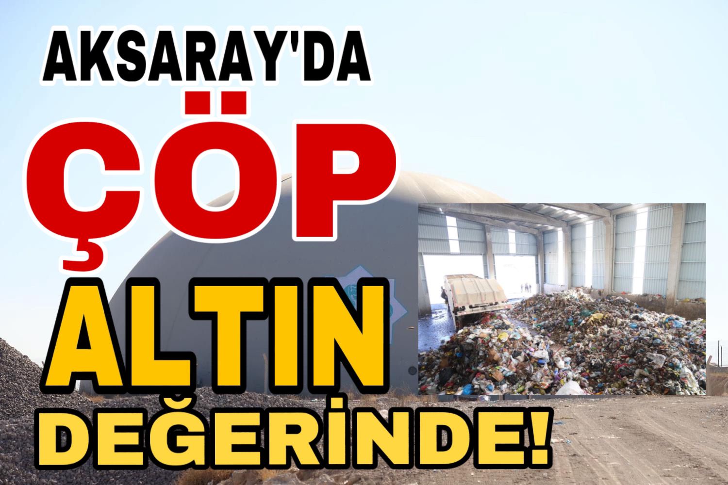 Aksaray’da çöp altın değerinde!