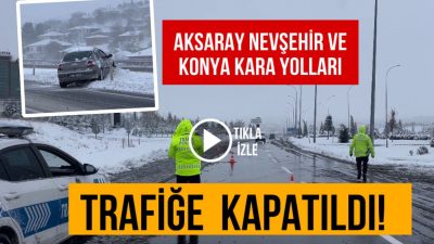 Aksaray, Nevşehir, Aksaray Konya arasındaki karayollarında etkili olan yoğun kar