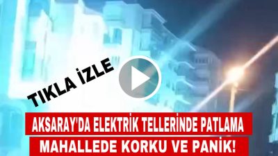 Aksaray’ın Taşpazar Mahallesi’nde elektrik tellerinin birbirine temas etmesi sonucu çıkan