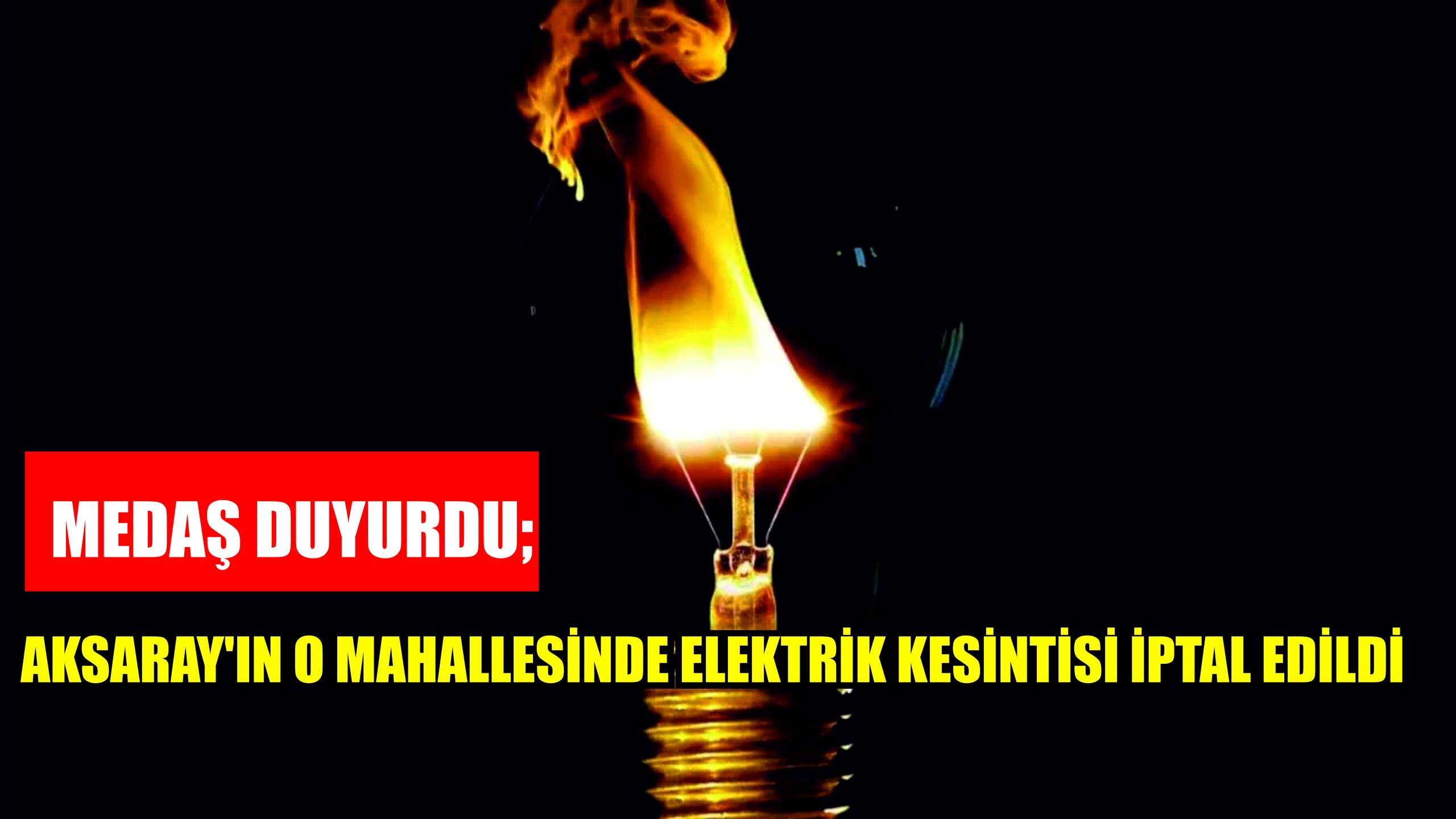 MEDAŞ duyurdu; Aksaray’ın o mahallesinde elektrik kesintisi iptal edildi