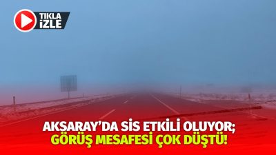 Soğuk hava ve kar yağışıyla birlikte etkili olan sis, Aksaray’da