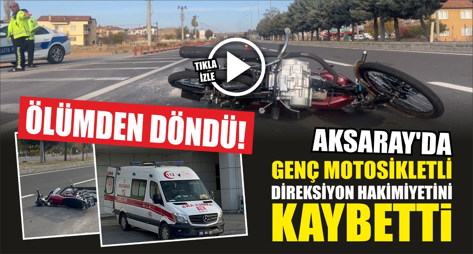 Aksaray’da genç motosikletli direksiyon hakimiyetini kaybetti, ölümden döndü!