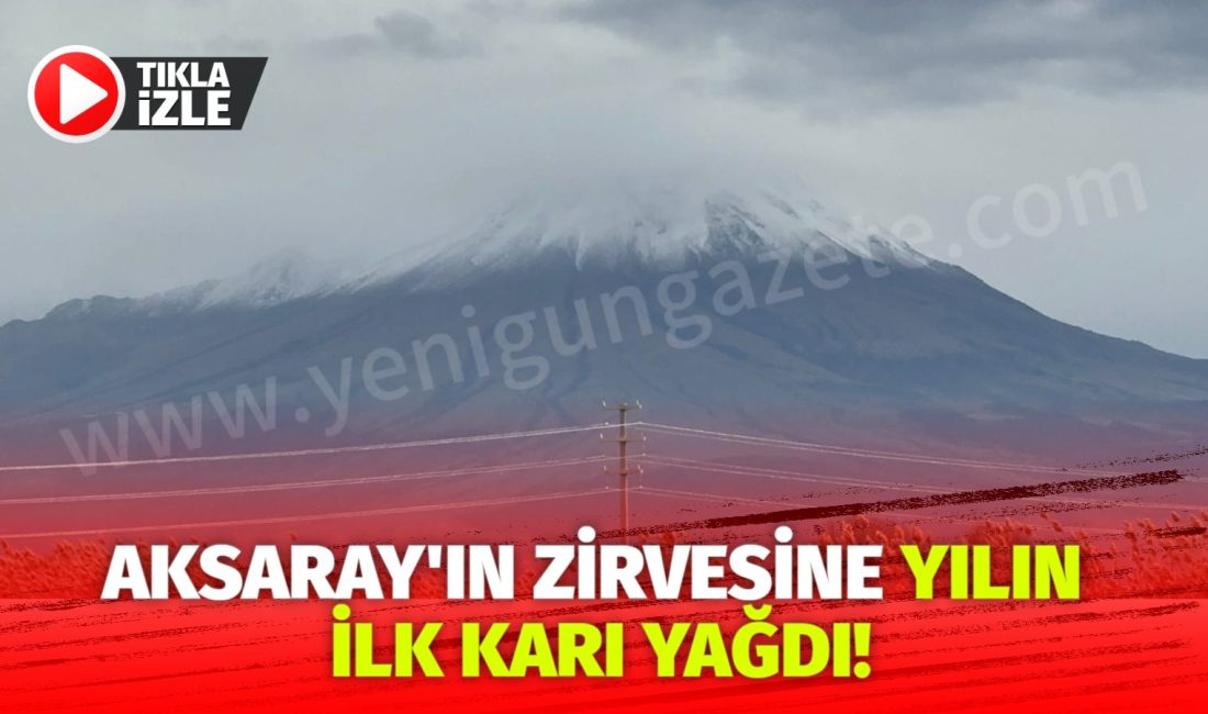 Aksaray’da, Hasan Dağı’na sezonun