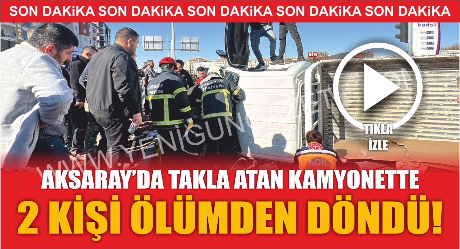 Aksaray’da takla atan kamyonette 2 kişi ölümden döndü!