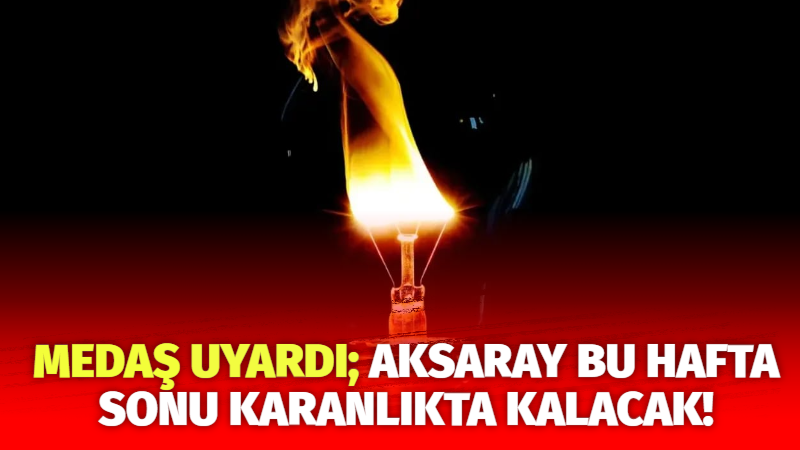 MEDAŞ uyardı; Aksaray bu hafta sonu karanlıkta kalacak!