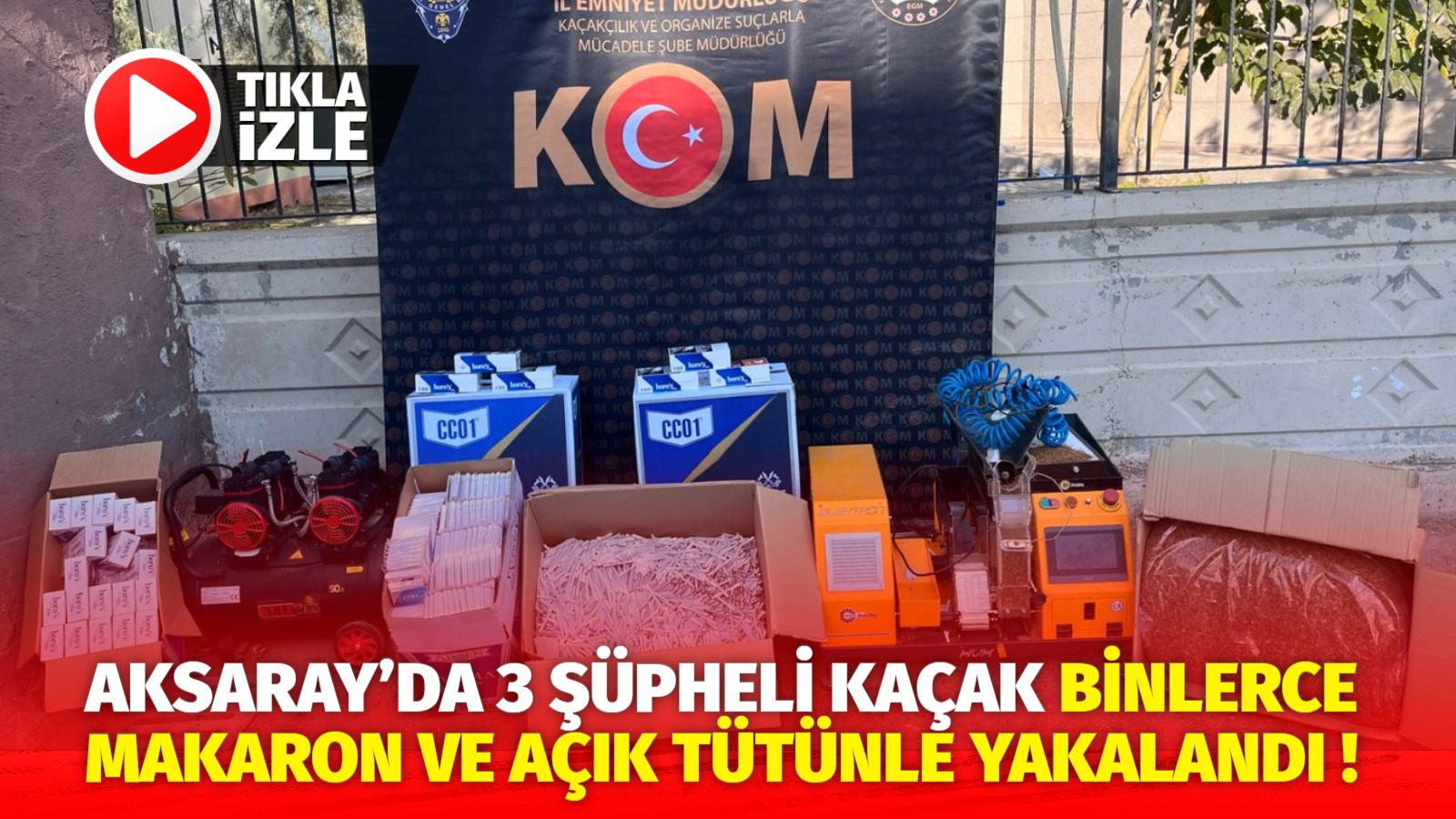 Aksaray’da 3 şüpheli kaçak binlerce makaron ve açık tütünle yakalandı!