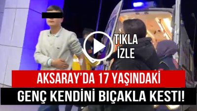Aksaray’da 17 yaşındaki genç kendini karın bölgesinden bıçakla keserek hastanelik
