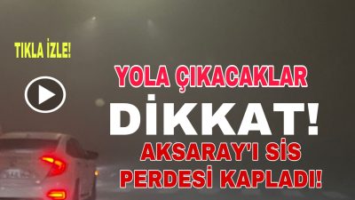 Aksaray’da akşam saatlerinde etkili olan yoğun sis, şehir genelinde görüş
