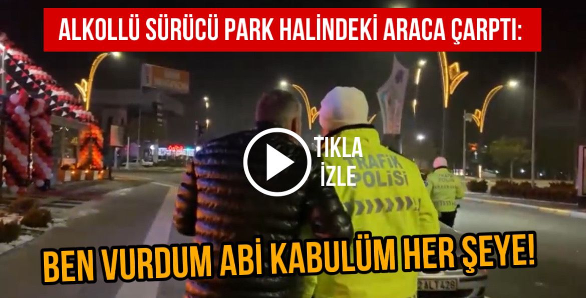 Alkollü sürücü park halindeki araca çarptı: Ben vurdum abi kabulüm her şeye!