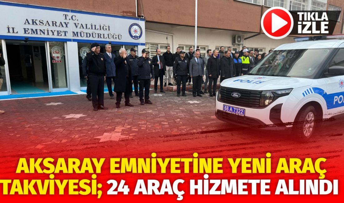 Aksaray Emniyet Müdürlüğüne alınan