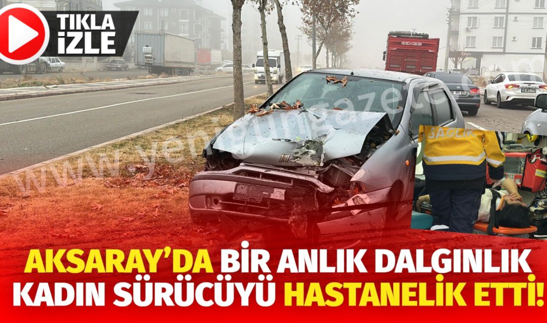 Aksaray’da sabah saatlerinde direksiyon