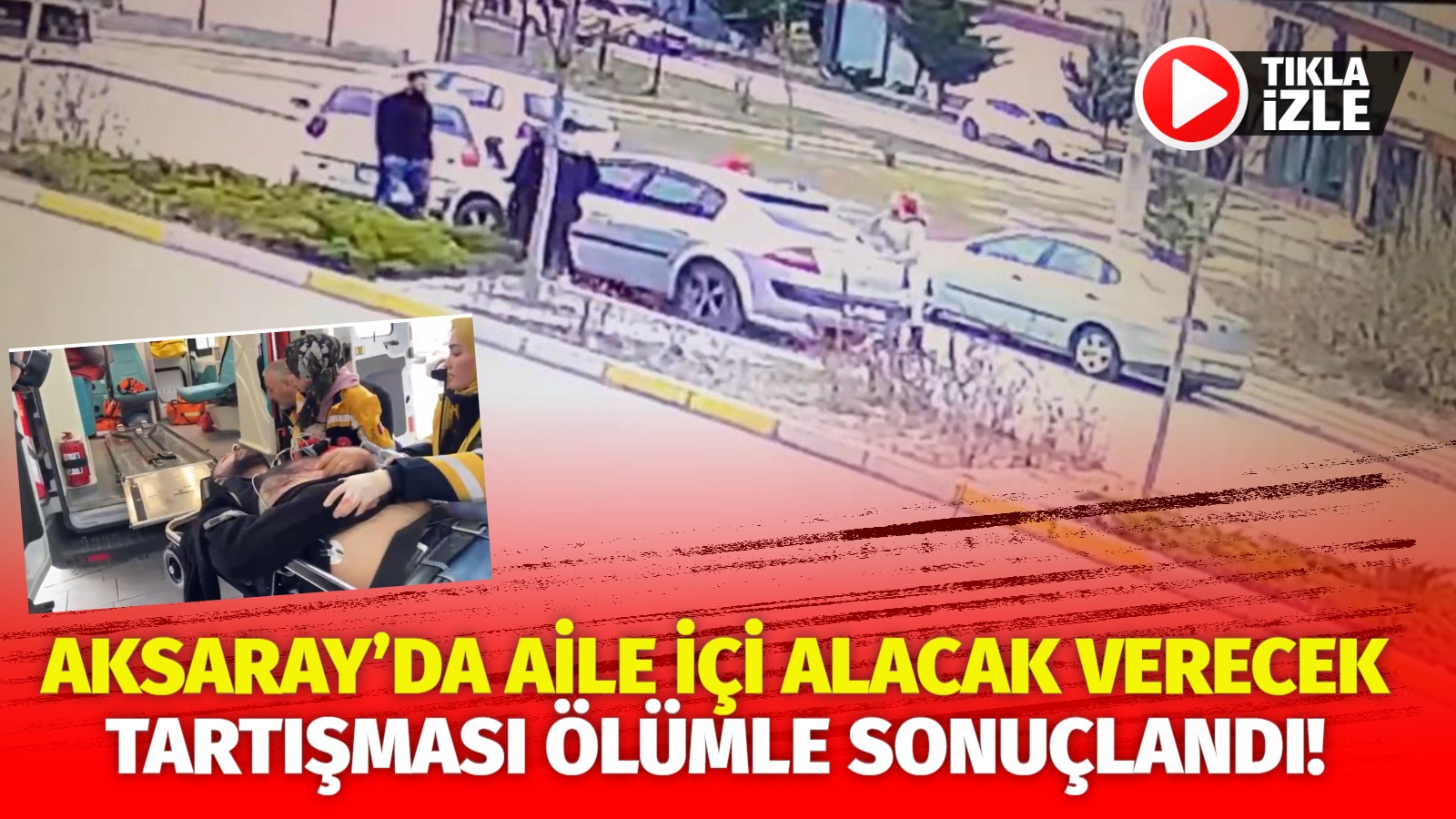 Aksaray’ın Nakkaş Mahallesi’nde, aile içi alacak verecek meselesi nedeniyle çıkan