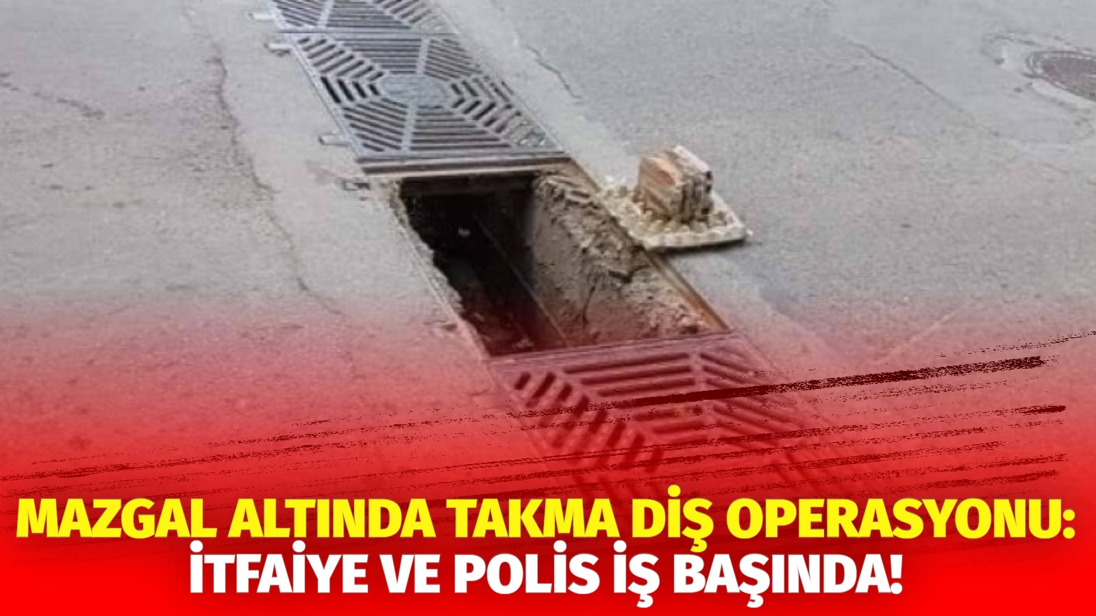 Mazgal altında takma diş operasyonu: İtfaiye ve polis iş başında!