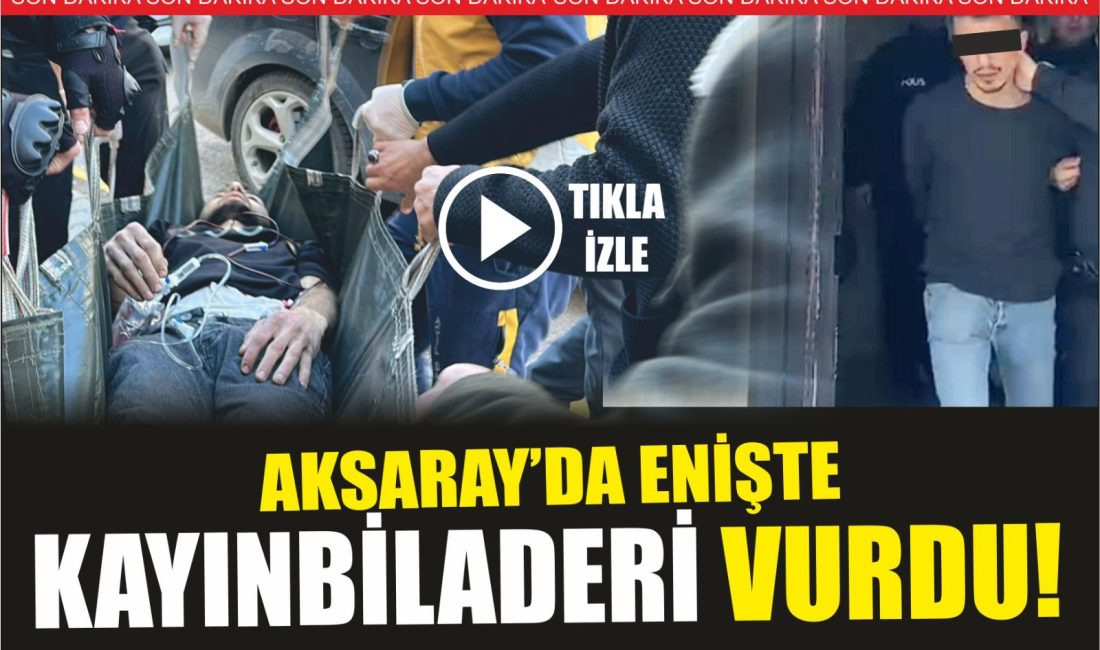 Aksaray’da kayınbirader enişte tartışmasında