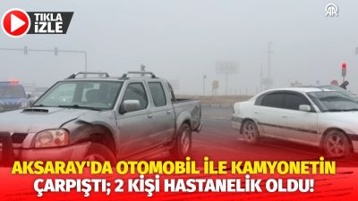 Aksaray’da otomobil ile kamyonetin çarpışması sonucu 2 kişi yaralandı. E.
