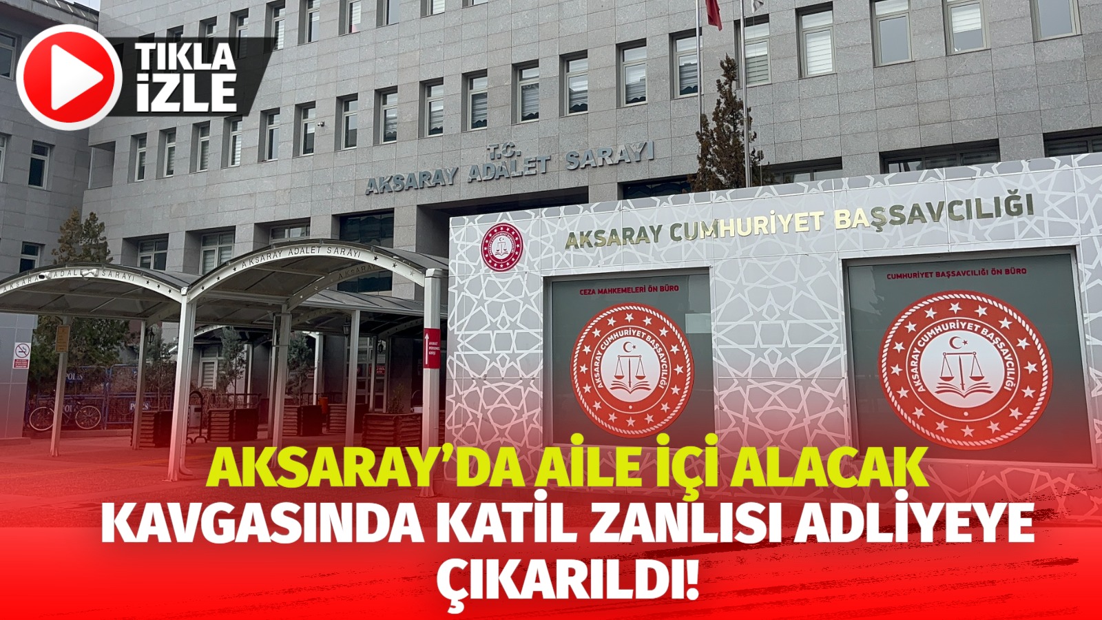 Aksaray’da aile içi alacak kavgasında katil zanlısı adliyeye çıkarıldı!