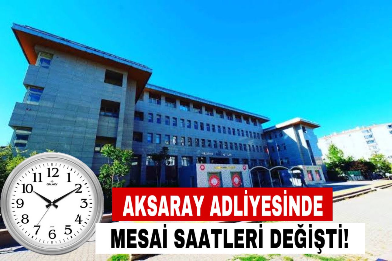 Aksaray Adliyesinde Mesai Saatleri Değişti!