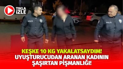 Aksaray’da uyuşturucudan aranan kadın gözaltında pişmanlığını bakın nasıl dile getirdi!