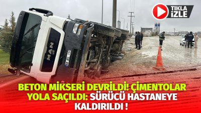 Aksaray’da beton yüklü mikser kamyonu sürücüsünün bir anlılk dalgınlığı sonucu