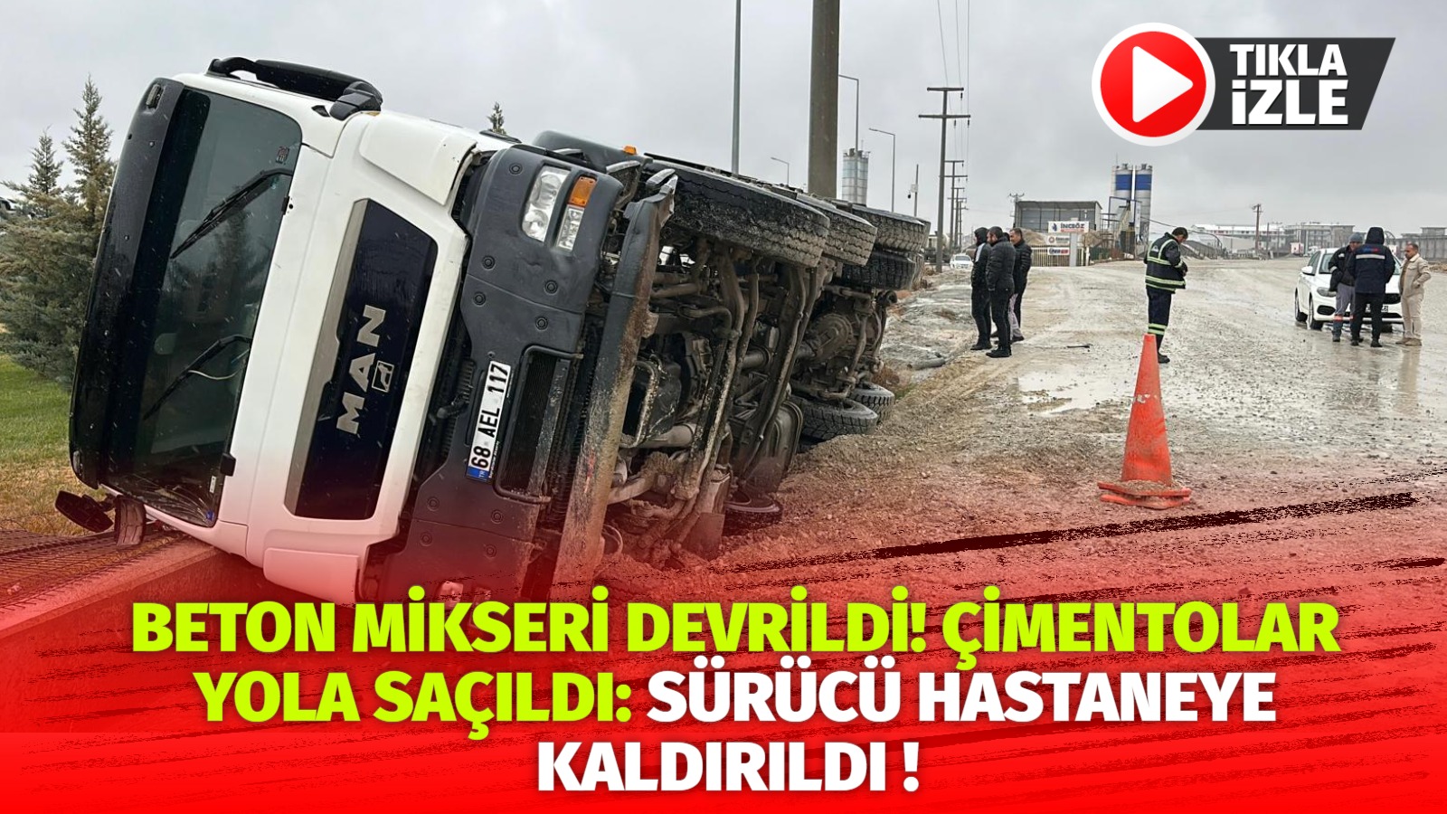 Aksaray’da beton yüklü mikser kamyonu sürücüsünün bir anlılk dalgınlığı sonucu