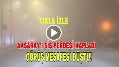 Aksaray’da akşam saatlerinde başlayan yoğun sis, özellikle merkez mahalleler ve