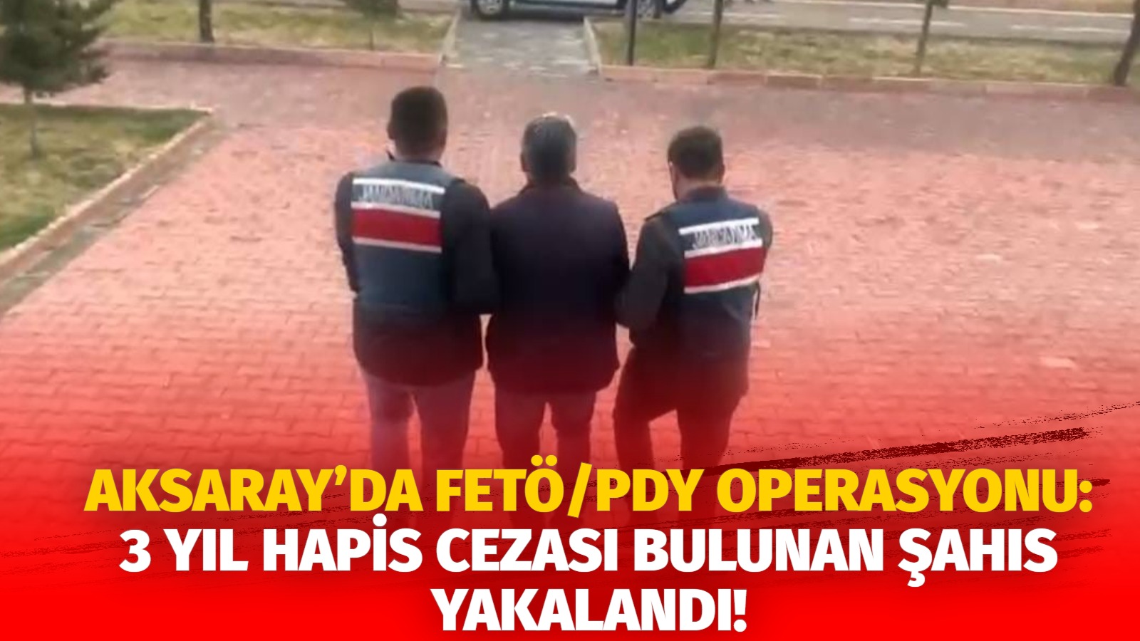 Aksaray’da FETÖ/PDY operasyonu: 3 yıl hapis cezası bulunan şahıs yakalandı!