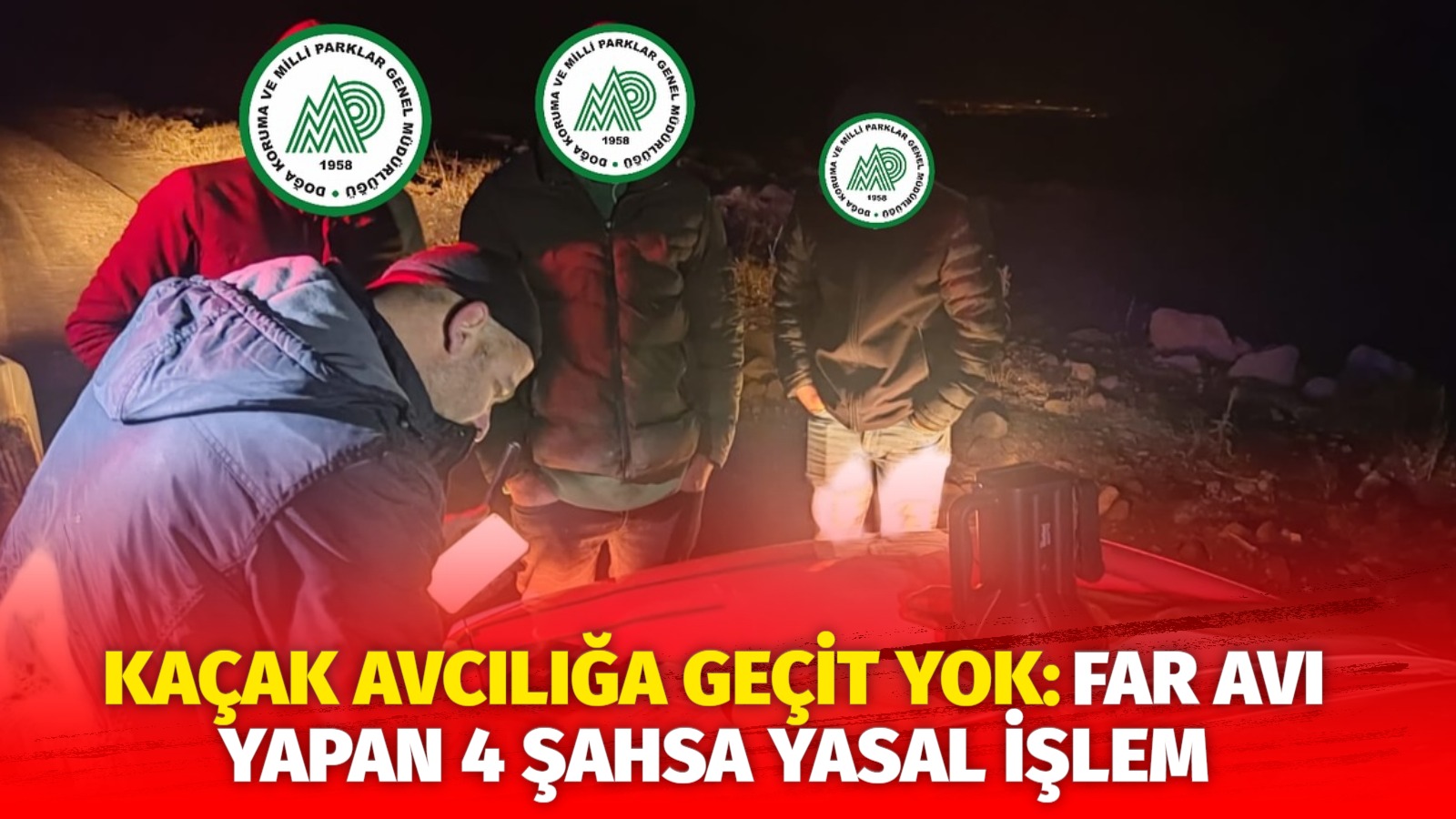 Kaçak avcılığa geçit yok: Far avı yapan 4 şahsa yasal işlem