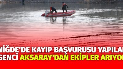 Niğde'nin Çiftlik ilçesinde ailesinin kayıp ihbarında bulunduğu 20 yaşındaki genç
