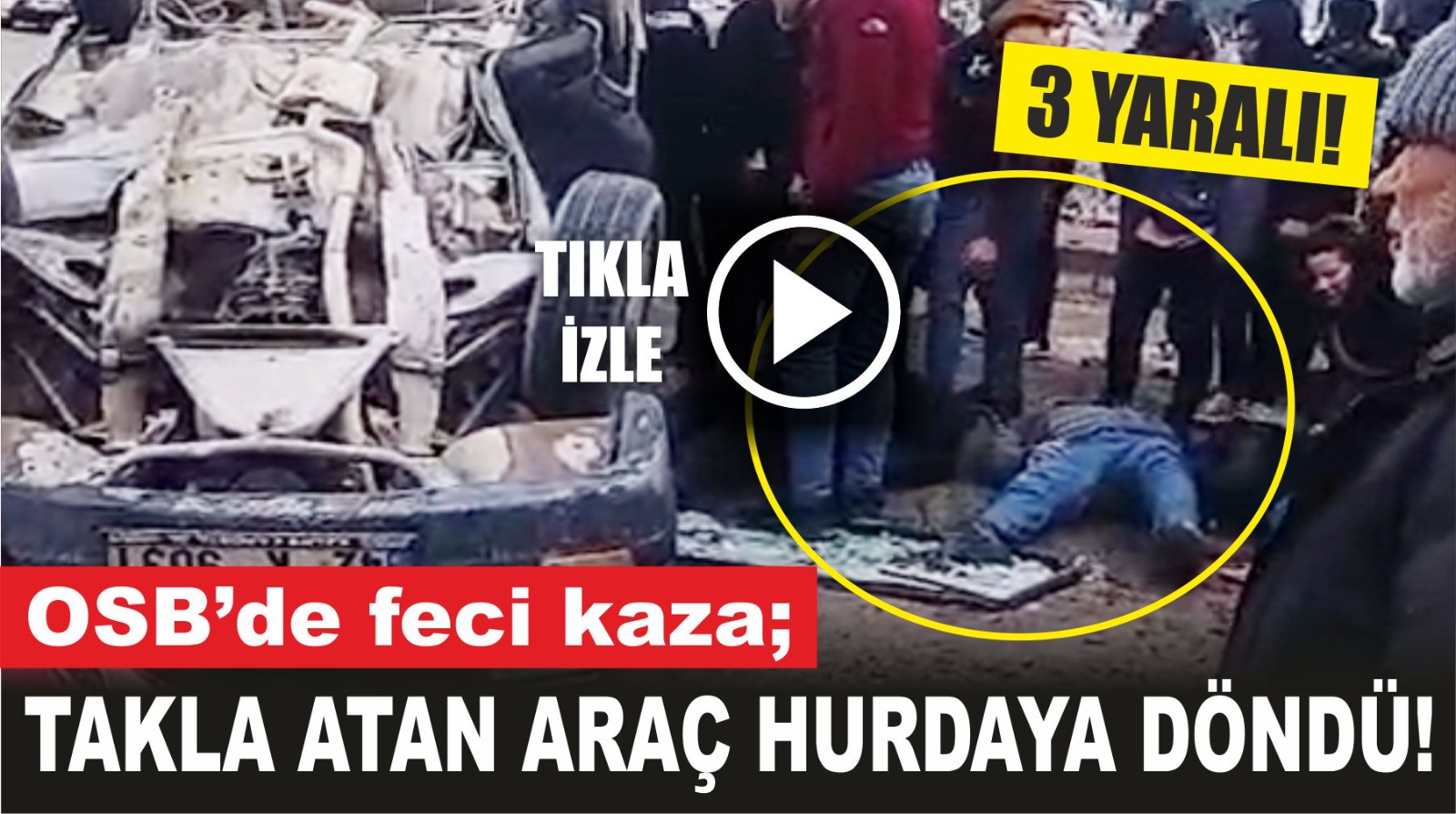 OSB’de feci kaza; Takla atan araç hurdaya döndü, 3 yaralı