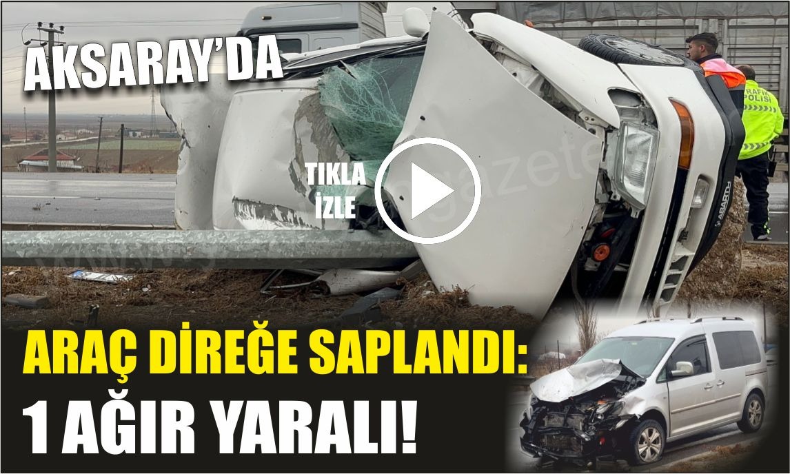 Aksaray’da araç direğe saplandı: 1 ağır yaralı!