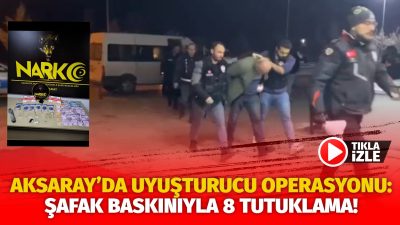 Aksaray Emniyet Müdürlüğüne bağlı Narkotik Suçlarla Mücadele Şube Müdürlüğü ekipleri