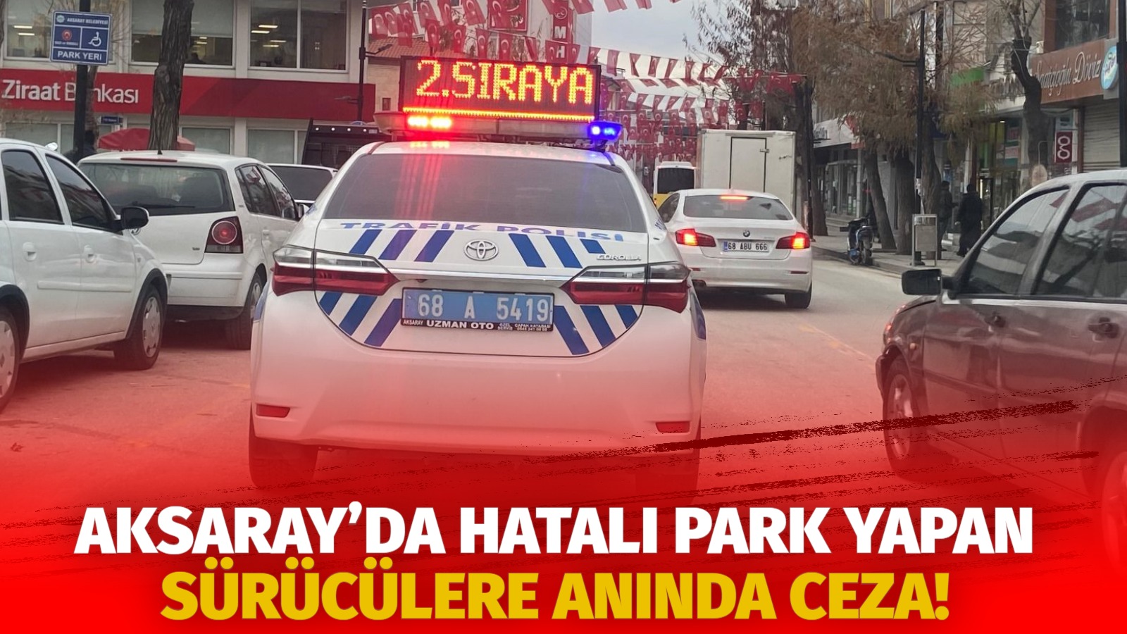 Aksaray’da hatalı park yapan sürücülere anında ceza!