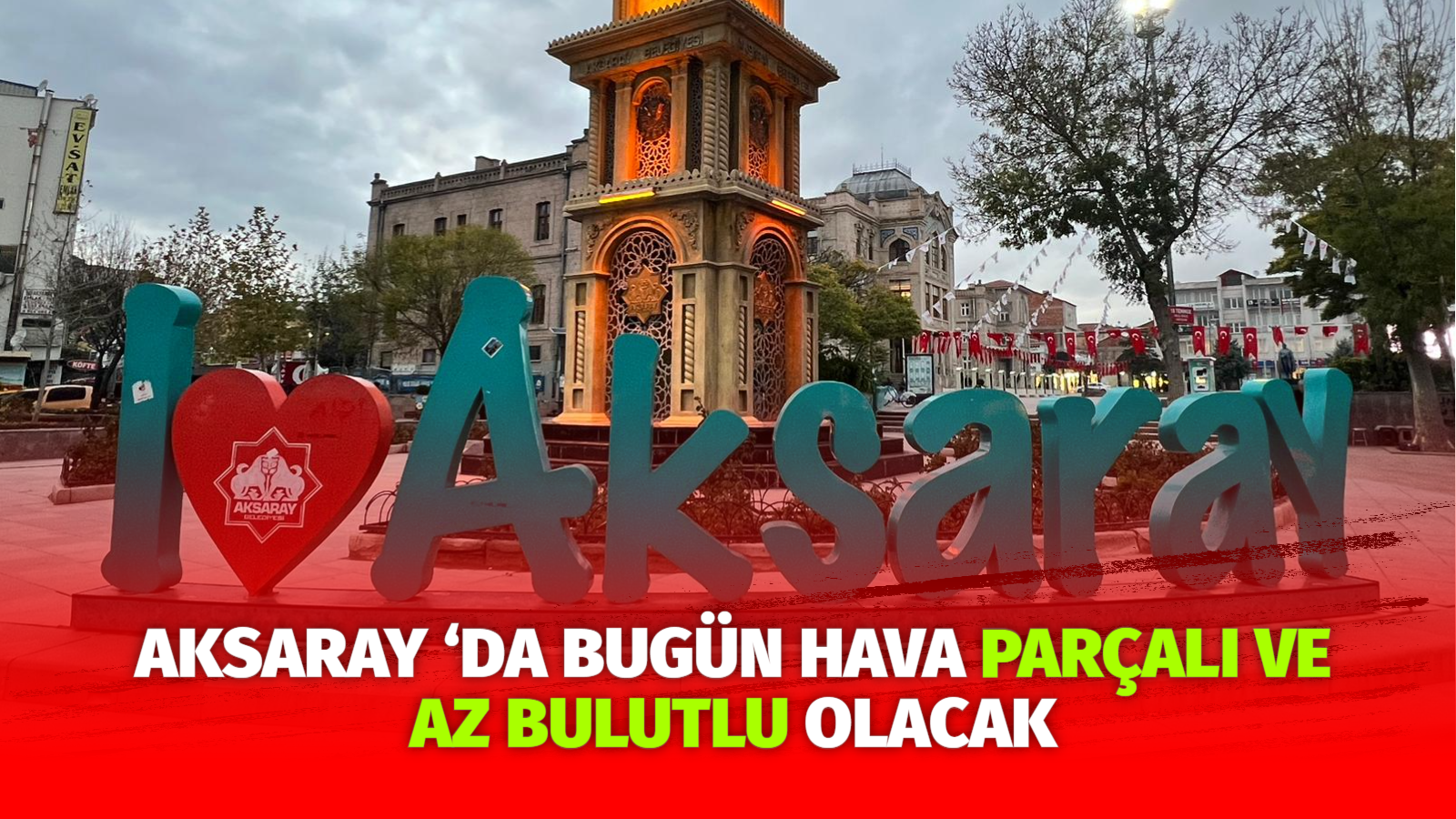 Aksaray ‘da bugün hava parçalı ve az bulutlu olacak